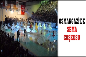 OSMANGAZİ'DE SEMA COŞKUSU