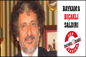 BAYKAM'A BI&Ccedil;AKLI SALDIRI