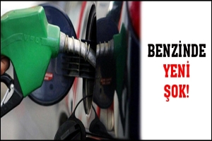 BENZİNDE YENİ ŞOK!