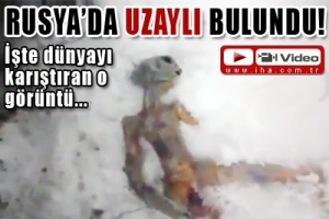 RUSYA'DA UZAYLI BULUNDU!