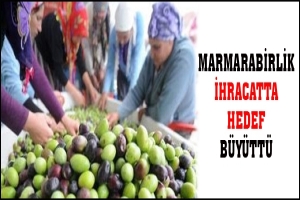 MARMARABİRLİK İHRACATTA HEDEF B&Uuml;Y&Uuml;TT&Uuml;