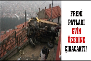 FRENİ PATLADI EVİN &Uuml;ZERİNE &Ccedil;IKACAKTI!