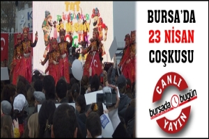 BURSA'DA 23 NİSAN COŞKUSU