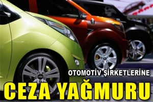 OTOMOTİV ŞİRKETLERİNE CEZA YAĞDI