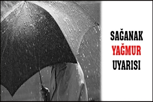 SAĞANAK YAĞMUR UYARISI