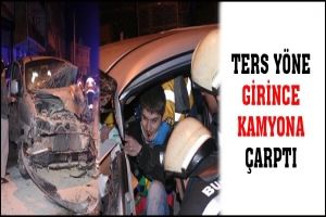 TERS Y&Ouml;NE GİRİNCE KAMYONA &Ccedil;ARPTI