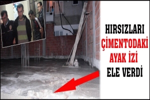 HIRSIZLARI &Ccedil;İMENTODAKİ AYAK İZİ ELE VERDİ