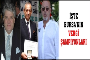 İŞTE BURSA'NIN VERGİ ŞAMPİYONLARI
