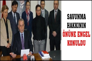 SAVUNMA HAKKININ &Ouml;N&Uuml;NE ENGEL KONULDU