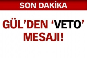 G&Uuml;L'DEN VETO MESAJI