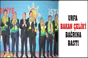 URFA  BAKAN &Ccedil;ELİK'İ BAĞRINA BASTI