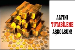 ALTINI TUTABİLENE AŞKOLSUN!