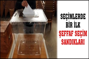 SE&Ccedil;İMLERDE BİR İLK ŞEFFAF SE&Ccedil;İM SANDIKLARI