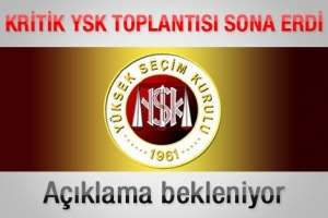 YSK TOPLANTISI SONA ERDİ