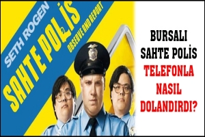 BURSALI SAHTE POLİS TELEFONLA NASIL DOLANDIRDI