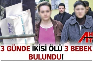 3 G&Uuml;NDE İKİSİ &Ouml;L&Uuml; 3 BEBEK BULUNDU