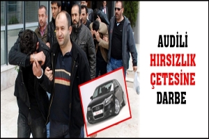 AUDİLİ HIRSIZLIK &Ccedil;ETESİNE DARBE