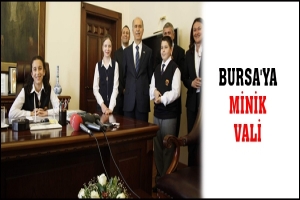 BURSA'YA MİNİK VALİ