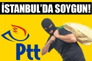 İSTANBUL'DA PTT SOYGUNU