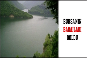 BURSA'NIN BARAJLARI DOLDU