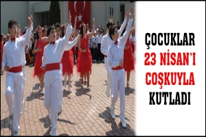 &Ccedil;OCUKLAR 23 NİSAN'I COŞKUYLA KUTLADI
