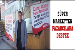 S&Uuml;PER MARKETTEN PAZARCILARA DESTEK