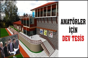 AMAT&Ouml;RLER İ&Ccedil;İN DEV TESİS