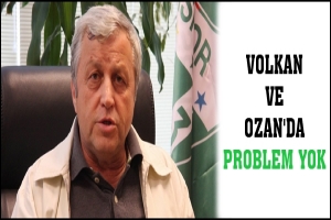 VOLKAN VE OZAN'DA PROBLEM YOK