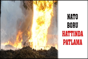 NATO BORU HATTINDA PATLAMA