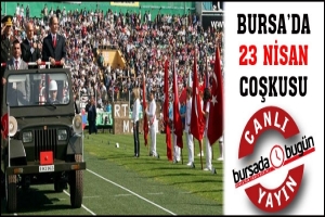 BURSA'DA 23 NİSAN COŞKUYLA KUTLANIYOR