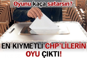 EN KIYMETLİ CHP'LİLERİN OYU &Ccedil;IKTI