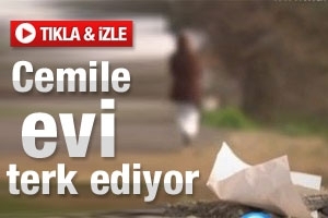 CEMİLE EVİ TERK EDİYOR