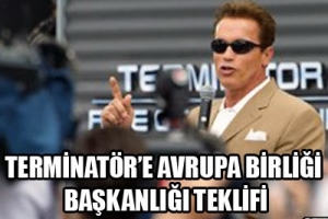 SCHWARZENEGGER'E 'AB BAŞKANLIĞI' TEKLİFİ