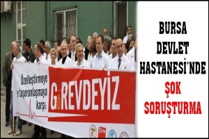 BURSA DEVLET HASTANESİ'NDE ŞOK SORUŞTURMA
