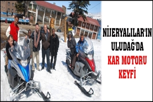 NİJERYALILAR'IN ULUDAĞ'DA KAR MOTORU KEYFİ