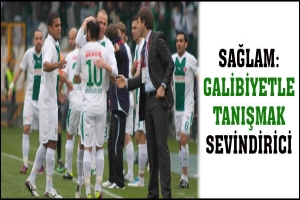 SAĞLAM: GALİBİYETLE TANIŞMAK SEVİNDİRİCİ
