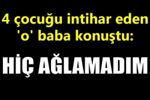 Hİ&Ccedil; AĞLAMADIM