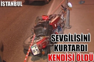 SEVGİLİSİNİ KURTARDI KENDİ &Ouml;LD&Uuml;