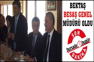 SON DAKİKA... BEKTAŞ BESAŞ GENEL M&Uuml;D&Uuml;R&Uuml; OLDU