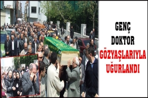 GEN&Ccedil; DOKTOR G&Ouml;ZYAŞLARIYLA UĞURLANDI