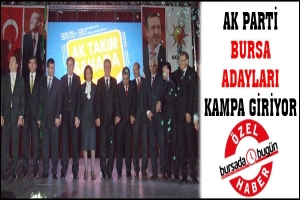 &Ouml;ZEL HABER... AK PARTİ BURSA ADAYLARI KAMPA GİRİYOR