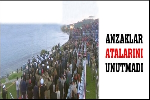 ANZAKLAR ATALARINI UNUTMADI