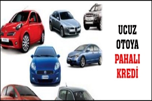 UCUZ OTOYA PAHALI KREDİ