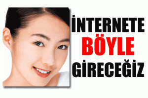 İNTERNETTE B&Ouml;YLE GİRECEĞİZ