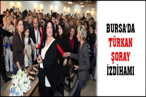 BURSA'DA T&Uuml;RKAN ŞORAY İZDİHAMI