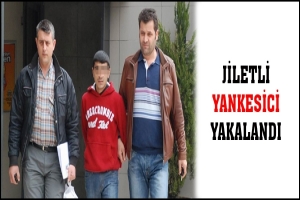 JİLETLİ YANKESİCİ YAKALANDI
