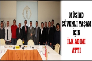 M&Uuml;SİAD G&Uuml;VENLİ YAŞAM İ&Ccedil;İN İLK ADIMI ATTI