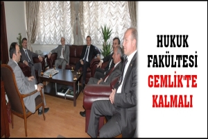 HUKUK FAK&Uuml;LTESİ GEMLİK'TE KALMALI