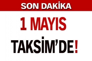 1 MAYIS TAKSİM'DE KUTLANACAK