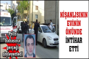 NİŞANLISININ EVİNİN &Ouml;N&Uuml;NDE İNTİHAR ETTİ
